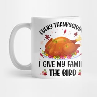 Every Thanksgiving I Give My Family The Bird Mug